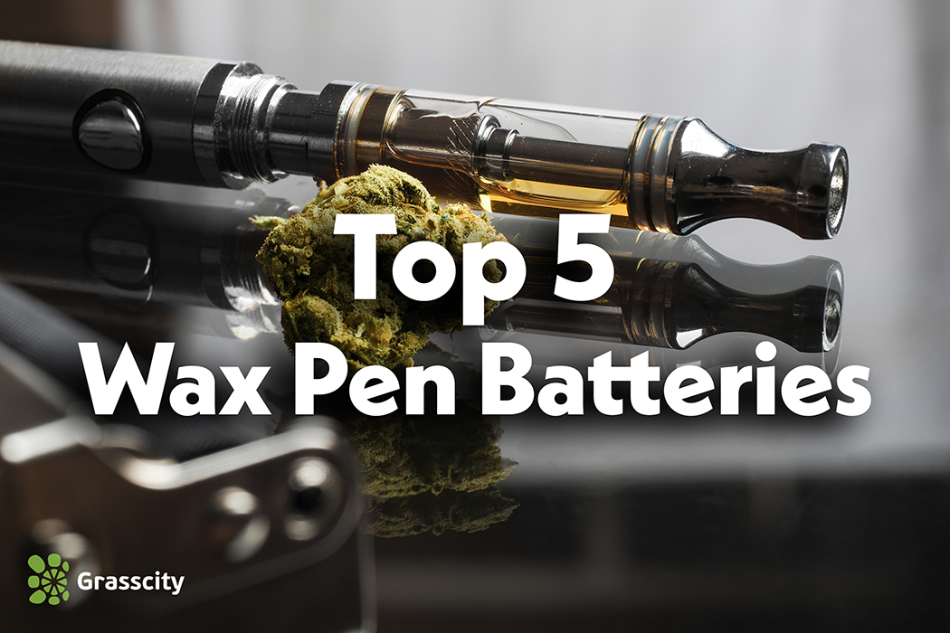 Top 5 Wax Pen Batteries, Grasscity